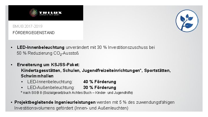 BMUB 2017 -2019 FÖRDERGEGENSTAND • LED-Innenbeleuchtung unverändert mit 30 % Investitionszuschuss bei 50 %