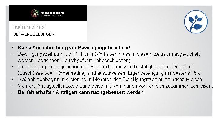 BMUB 2017 -2019 DETAILREGELUNGEN • • • Keine Ausschreibung vor Bewilligungsbescheid! Bewilligungszeitraum i. d.