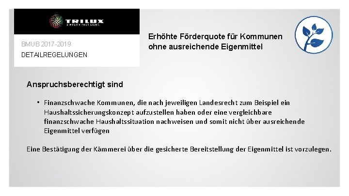 BMUB 2017 -2019 Erhöhte Förderquote für Kommunen ohne ausreichende Eigenmittel DETAILREGELUNGEN Anspruchsberechtigt sind •