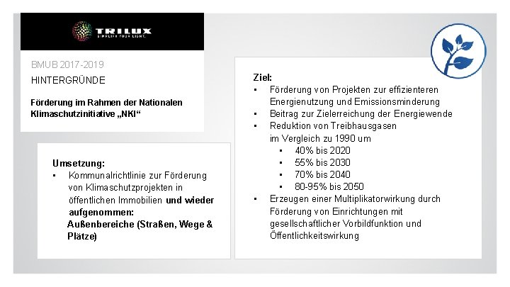 BMUB 2017 -2019 HINTERGRÜNDE Förderung im Rahmen der Nationalen Klimaschutzinitiative „NKI“ Umsetzung: • Kommunalrichtlinie