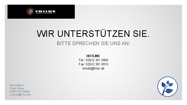 WIR UNTERSTÜTZEN SIE. BITTE SPRECHEN SIE UNS AN: HOTLINE Tel. : 02932 301 9500