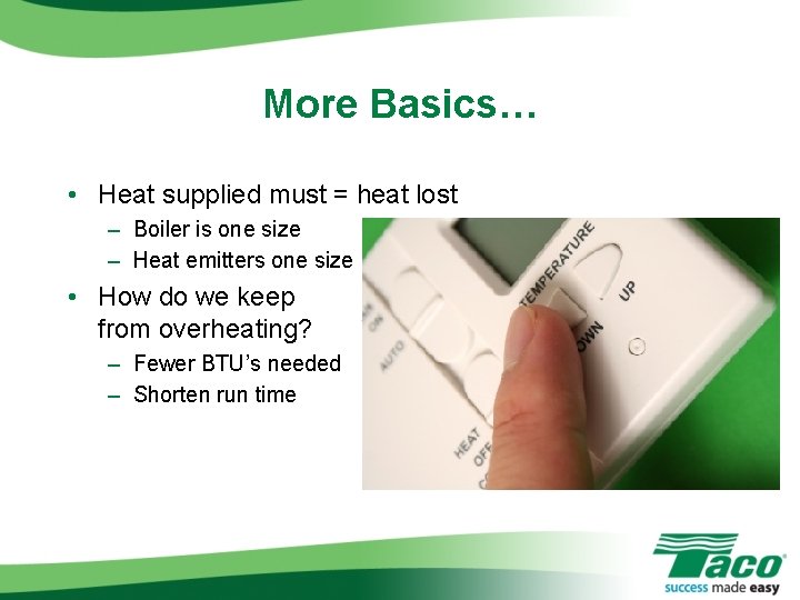 More Basics… • Heat supplied must = heat lost – Boiler is one size