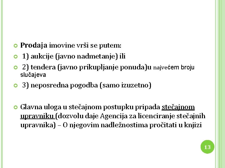 Prodaja imovine vrši se putem: 1) aukcije (javno nadmetanje) ili 2) tendera (javno prikupljanje
