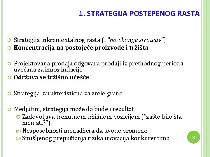 1. STRATEGIJA POSTEPENOG RASTA Strategija inkrementalnog rasta (i “no-change strategy”) Koncentracija na postojeće proizvode