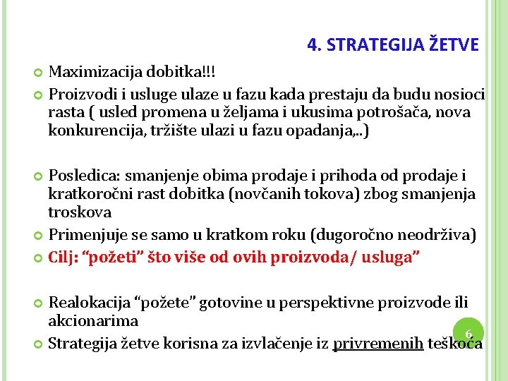 4. STRATEGIJA ŽETVE Maximizacija dobitka!!! Proizvodi i usluge ulaze u fazu kada prestaju da