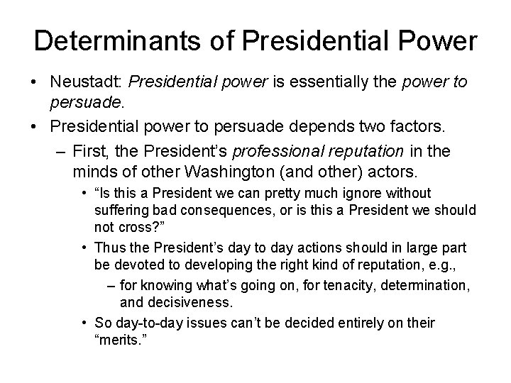 Determinants of Presidential Power • Neustadt: Presidential power is essentially the power to persuade.