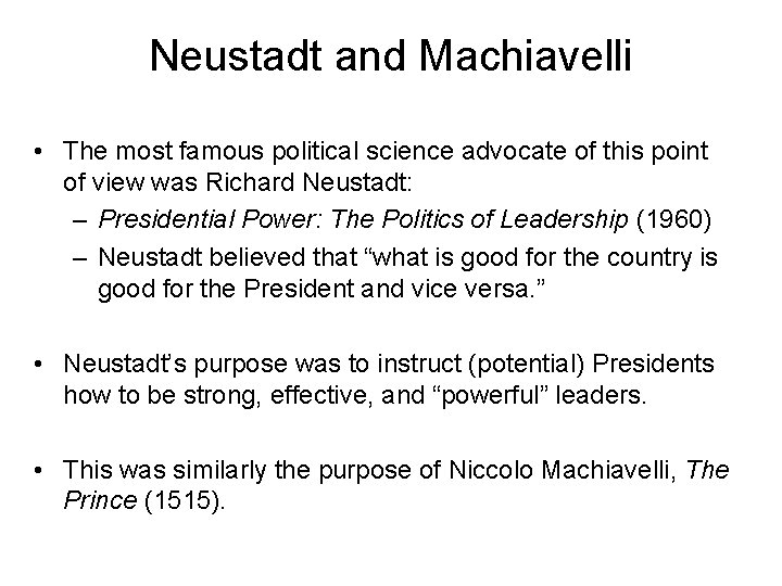 Neustadt and Machiavelli • The most famous political science advocate of this point of