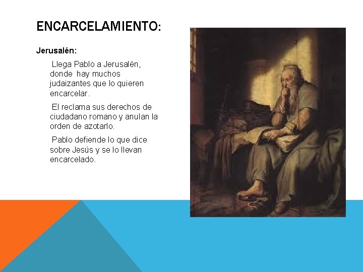 ENCARCELAMIENTO: Jerusalén: Llega Pablo a Jerusalén, donde hay muchos judaizantes que lo quieren encarcelar.