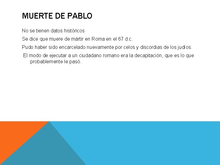 MUERTE DE PABLO No se tienen datos históricos Se dice que muere de mártir