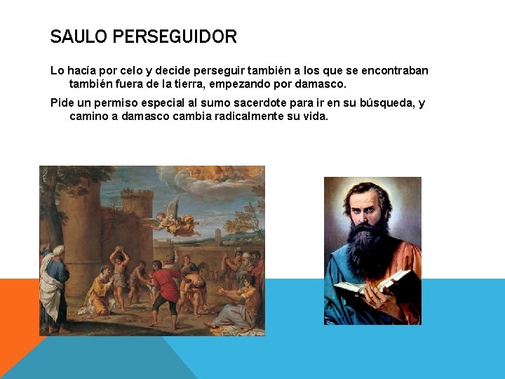 SAULO PERSEGUIDOR Lo hacía por celo y decide perseguir también a los que se