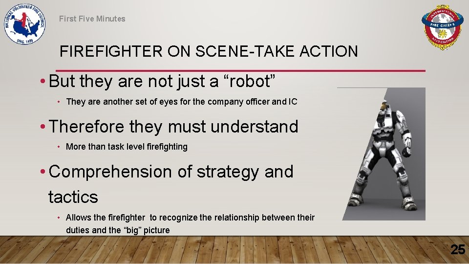 First Five Minutes FIREFIGHTER ON SCENE-TAKE ACTION • But they are not just a