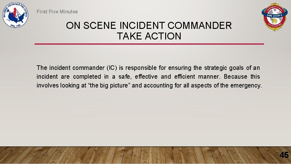 First Five Minutes ON SCENE INCIDENT COMMANDER TAKE ACTION The incident commander (IC) is