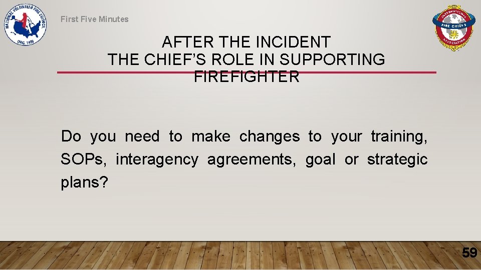 First Five Minutes AFTER THE INCIDENT THE CHIEF’S ROLE IN SUPPORTING FIREFIGHTER Do you