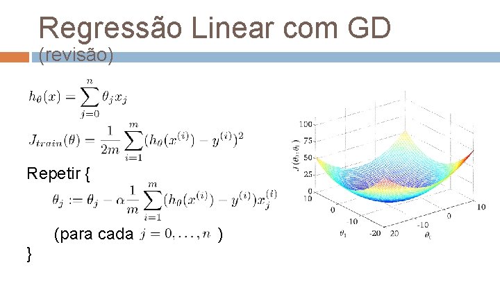 Regressão Linear com GD (revisão) Repetir { (para cada } ) 