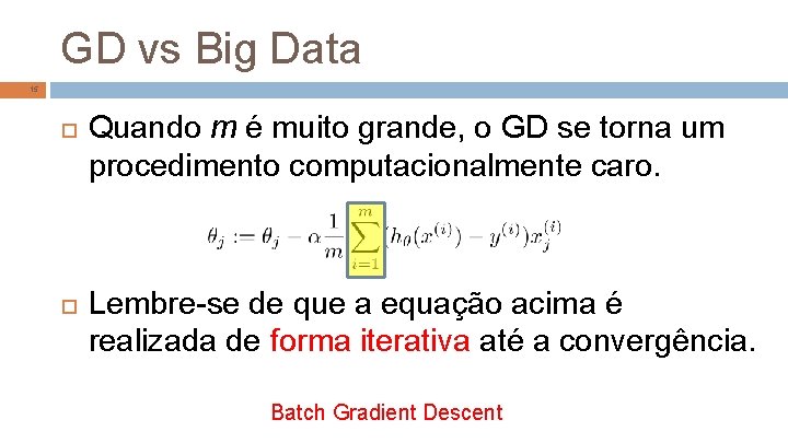 GD vs Big Data 15 Quando m é muito grande, o GD se torna