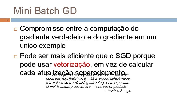 Mini Batch GD 23 Compromisso entre a computação do gradiente verdadeiro e do gradiente