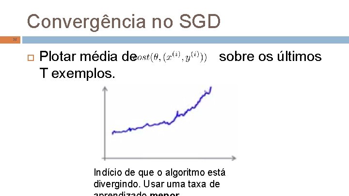 Convergência no SGD 35 Plotar média de T exemplos. sobre os últimos Indício de