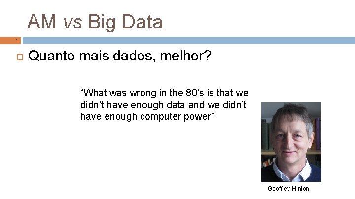 AM vs Big Data 7 Quanto mais dados, melhor? “What was wrong in the