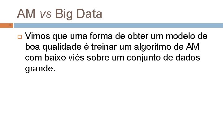 AM vs Big Data 8 Vimos que uma forma de obter um modelo de