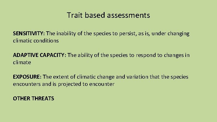 Trait based assessments SENSITIVITY: The inability of the species to persist, as is, under