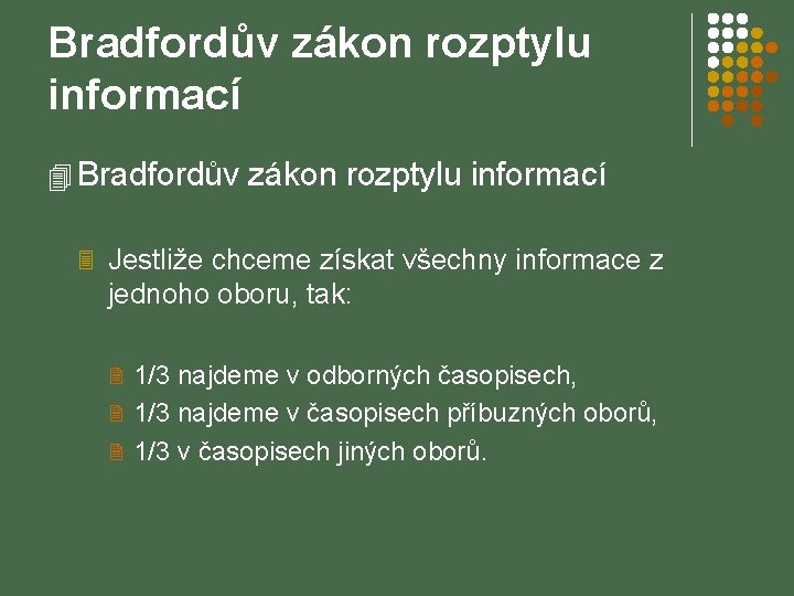 Bradfordův zákon rozptylu informací 4 Bradfordův zákon rozptylu informací 3 Jestliže chceme získat všechny