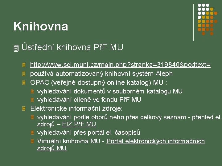 Knihovna 4 Ústřední knihovna PřF MU 3 http: //www. sci. muni. cz/main. php? stranka=319840&podtext=