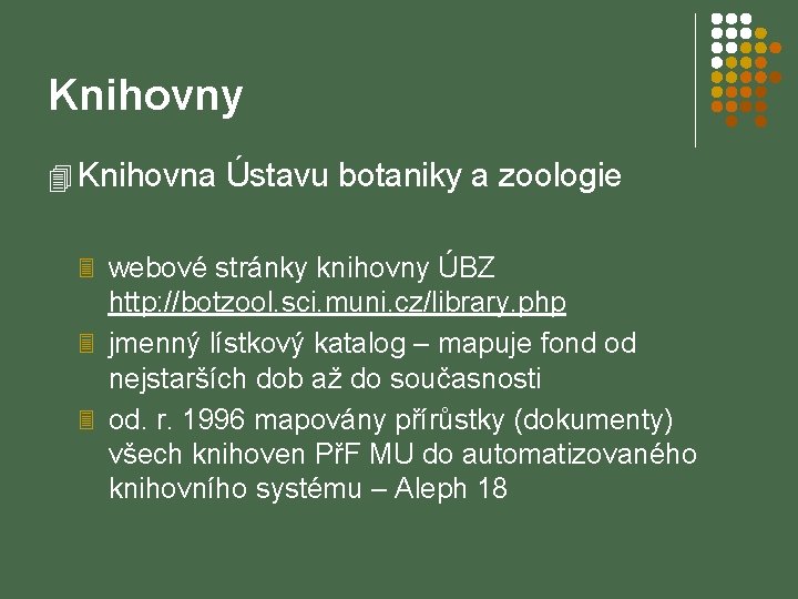 Knihovny 4 Knihovna Ústavu botaniky a zoologie 3 webové stránky knihovny ÚBZ http: //botzool.