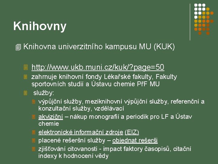 Knihovny 4 Knihovna univerzitního kampusu MU (KUK) 3 http: //www. ukb. muni. cz/kuk/? page=50