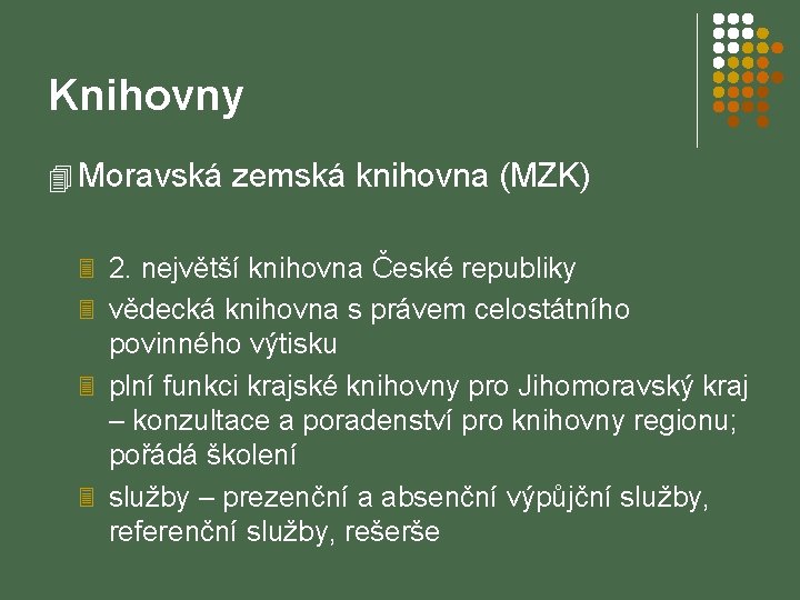 Knihovny 4 Moravská zemská knihovna (MZK) 3 2. největší knihovna České republiky 3 vědecká