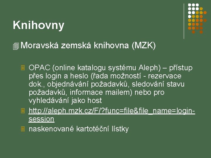 Knihovny 4 Moravská zemská knihovna (MZK) 3 OPAC (online katalogu systému Aleph) – přístup