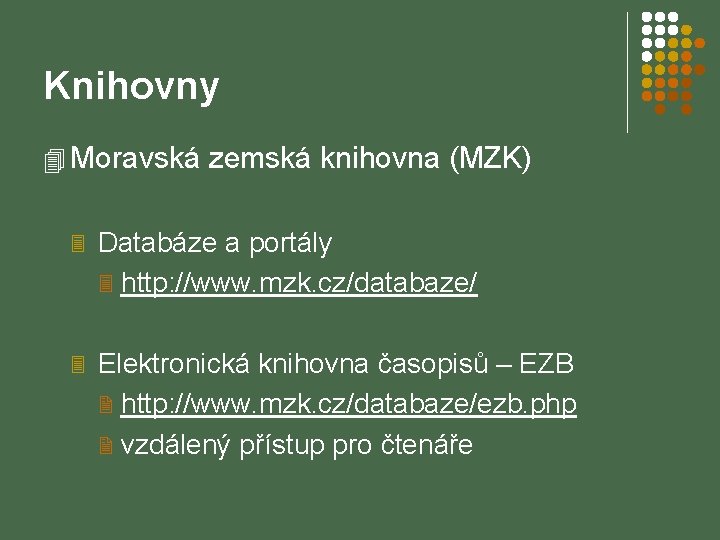 Knihovny 4 Moravská zemská knihovna (MZK) 3 Databáze a portály 3 http: //www. mzk.