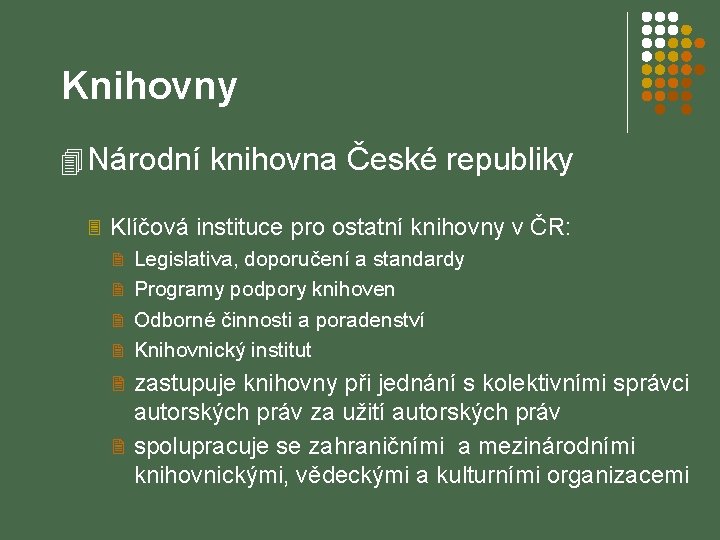 Knihovny 4 Národní knihovna České republiky 3 Klíčová instituce pro ostatní knihovny v ČR: