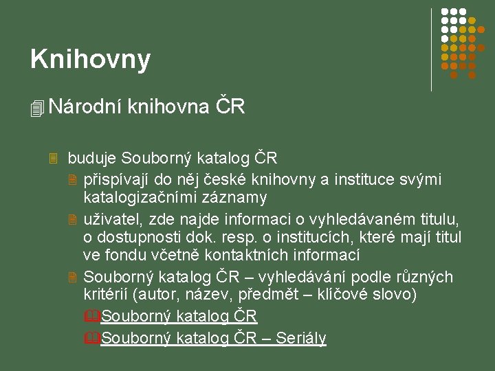 Knihovny 4 Národní knihovna ČR 3 buduje Souborný katalog ČR 2 přispívají do něj