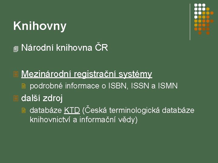 Knihovny 4 Národní knihovna ČR 3 Mezinárodní registrační systémy 2 podrobné informace o ISBN,