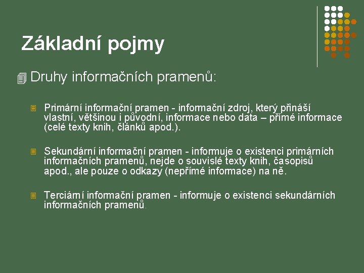 Základní pojmy 4 Druhy informačních pramenů: 3 Primární informační pramen - informační zdroj, který