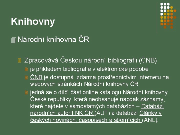 Knihovny 4 Národní knihovna ČR 3 Zpracovává Českou národní bibliografii (ČNB) 2 je příkladem