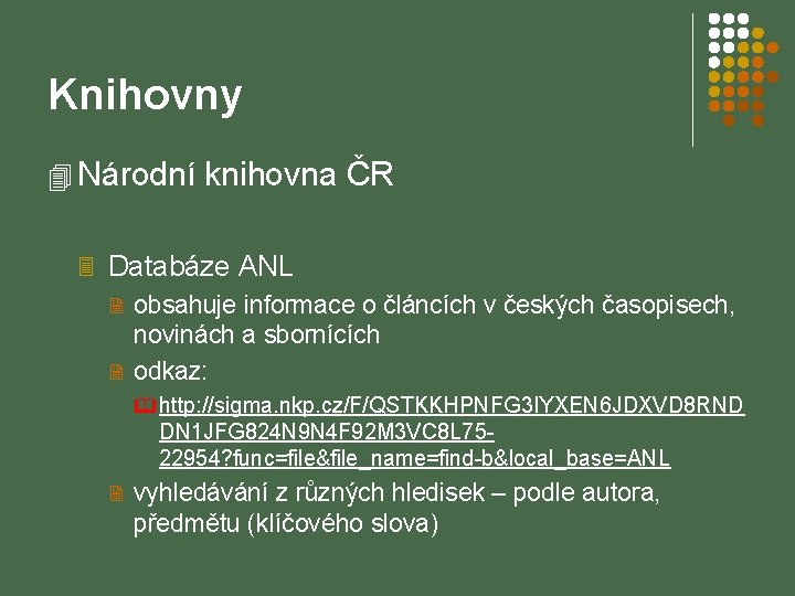 Knihovny 4 Národní knihovna ČR 3 Databáze ANL 2 obsahuje informace o článcích v