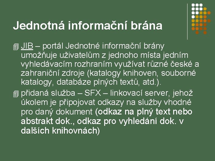 Jednotná informační brána 4 JIB – portál Jednotné informační brány umožňuje uživatelům z jednoho