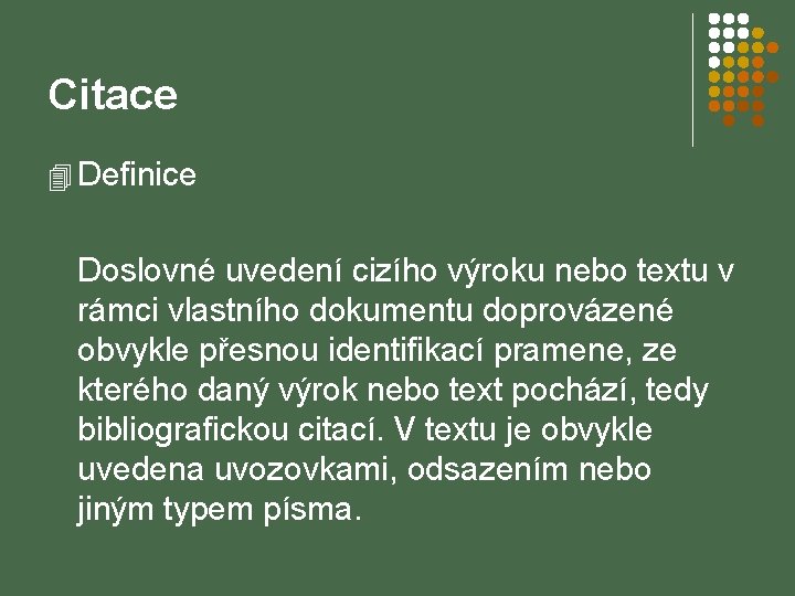 Citace 4 Definice Doslovné uvedení cizího výroku nebo textu v rámci vlastního dokumentu doprovázené