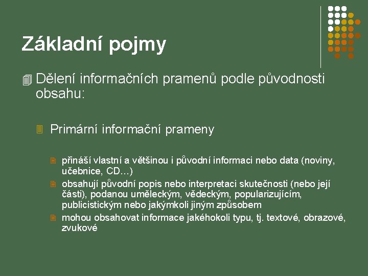 Základní pojmy 4 Dělení informačních pramenů podle původnosti obsahu: 3 Primární informační prameny 2