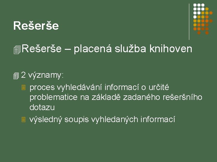 Rešerše 4 Rešerše – placená služba knihoven 4 2 významy: 3 proces vyhledávání informací