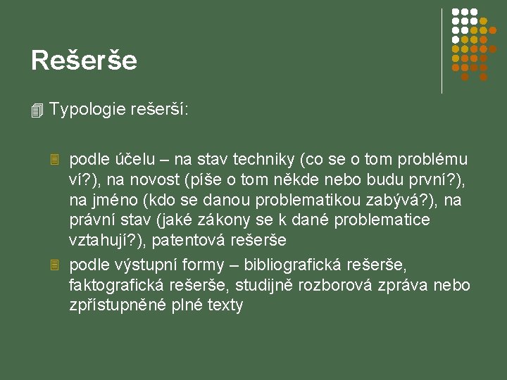 Rešerše 4 Typologie rešerší: 3 podle účelu – na stav techniky (co se o