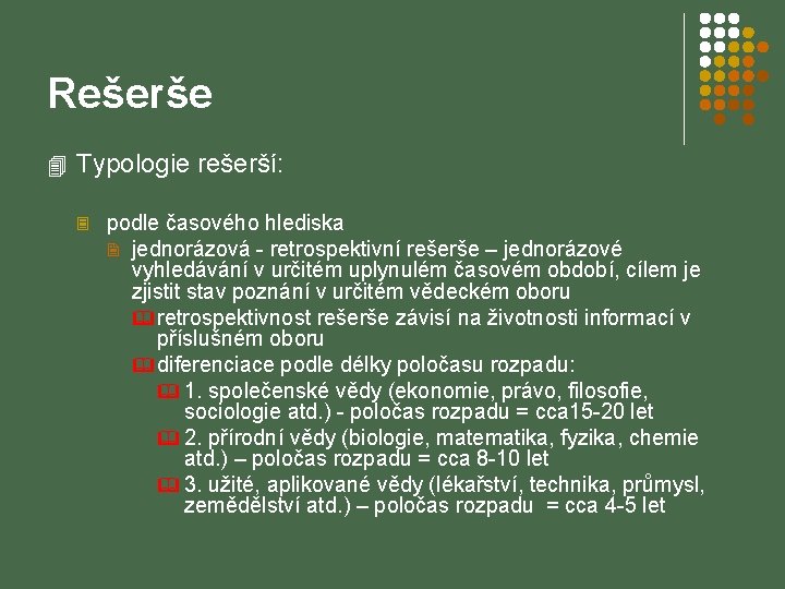 Rešerše 4 Typologie rešerší: 3 podle časového hlediska 2 jednorázová - retrospektivní rešerše –