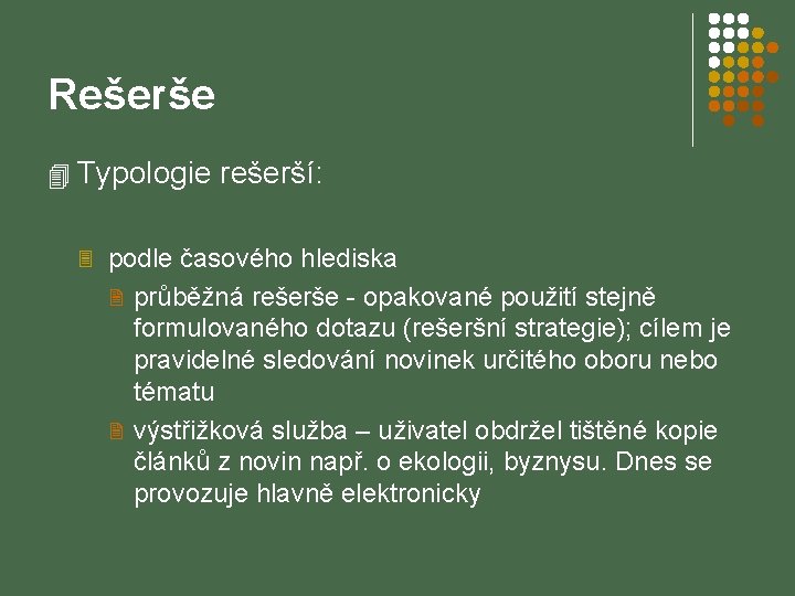 Rešerše 4 Typologie rešerší: 3 podle časového hlediska 2 průběžná rešerše - opakované použití