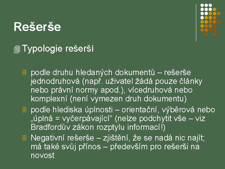 Rešerše 4 Typologie rešerší 3 podle druhu hledaných dokumentů – rešerše jednodruhová (např. uživatel