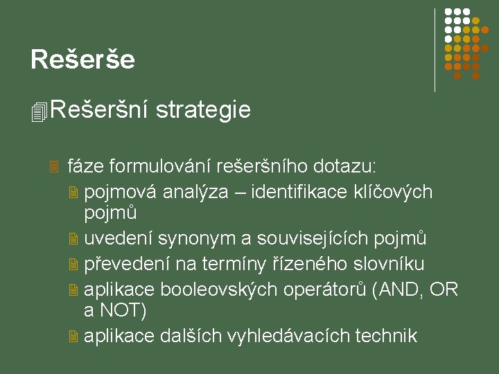 Rešerše 4 Rešeršní strategie 3 fáze formulování rešeršního dotazu: 2 pojmová analýza – identifikace