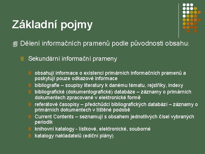 Základní pojmy 4 Dělení informačních pramenů podle původnosti obsahu: 3 Sekundární informační prameny 3