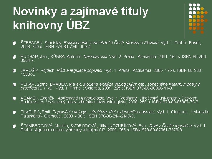 Novinky a zajímavé tituly knihovny ÚBZ 4 ŠTEFÁČEK, Stanislav. Encyklopedie vodních toků Čech, Moravy