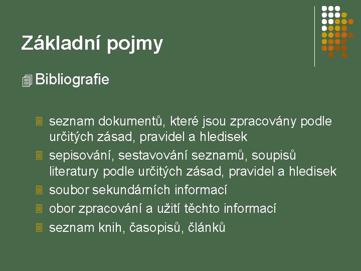 Základní pojmy 4 Bibliografie 3 seznam dokumentů, které jsou zpracovány podle 3 3 určitých