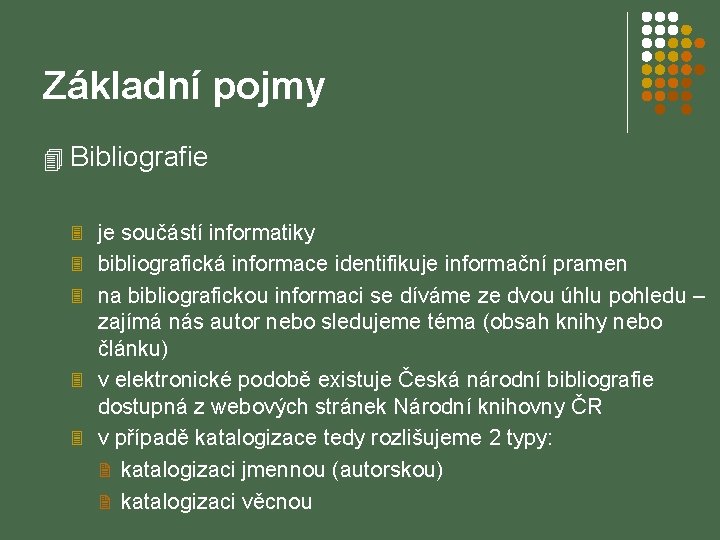 Základní pojmy 4 Bibliografie 3 je součástí informatiky 3 bibliografická informace identifikuje informační pramen